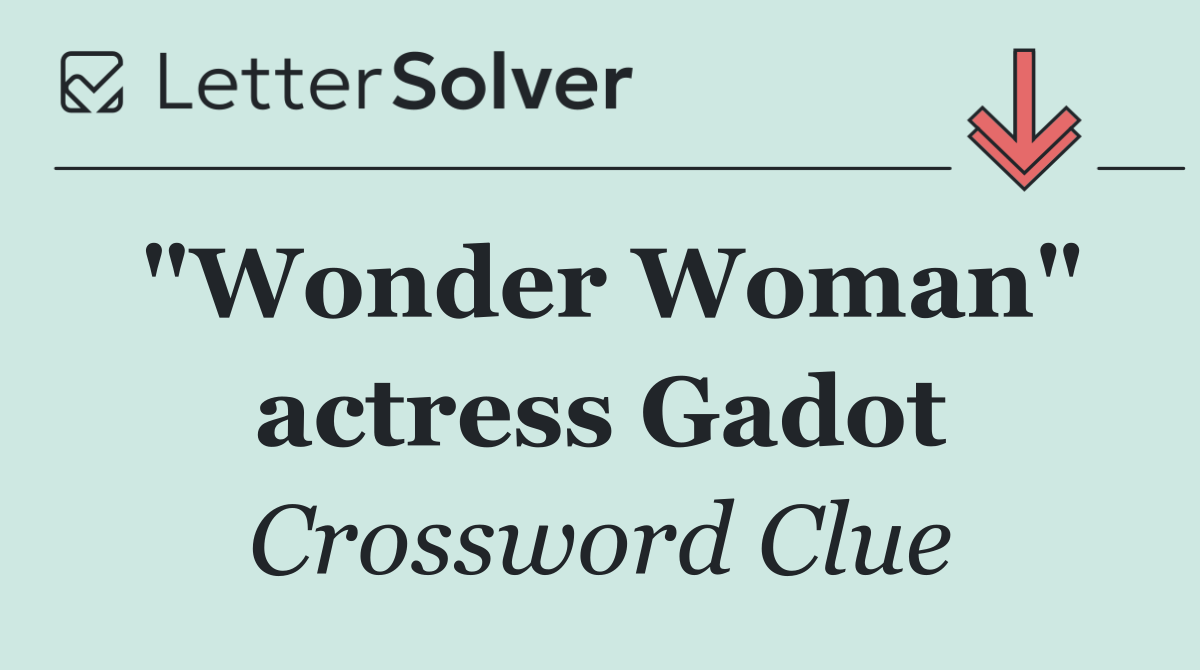 "Wonder Woman" actress Gadot
