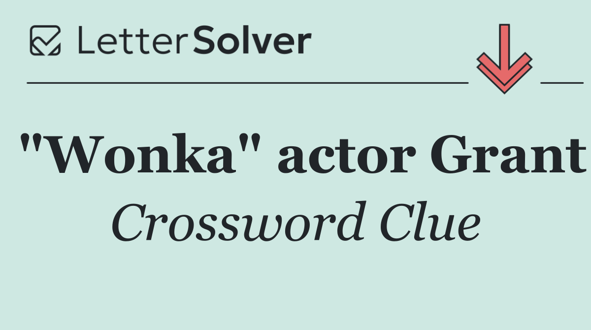 "Wonka" actor Grant
