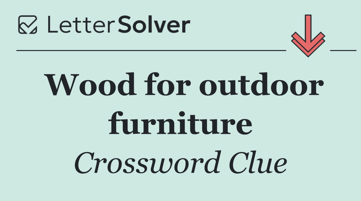 Wood for outdoor furniture