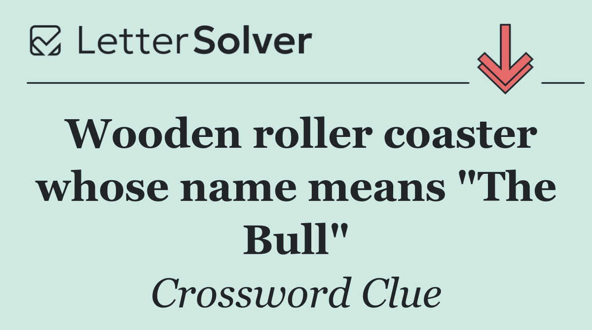 Wooden roller coaster whose name means "The Bull"
