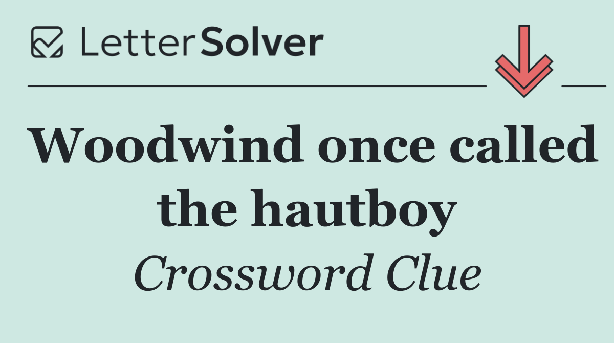 Woodwind once called the hautboy