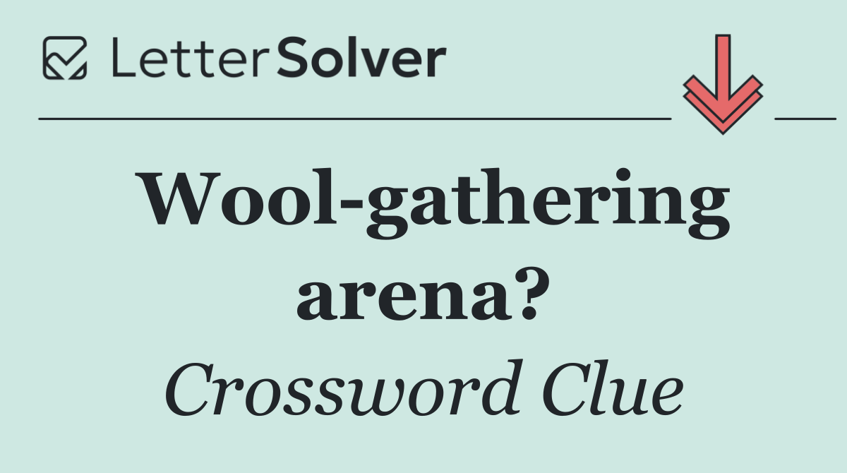 Wool gathering arena?