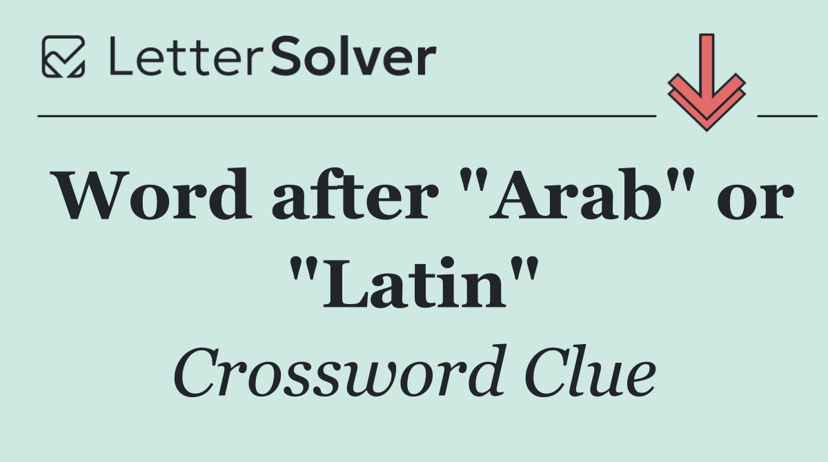 Word after "Arab" or "Latin"