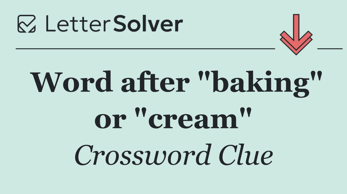 Word after "baking" or "cream"