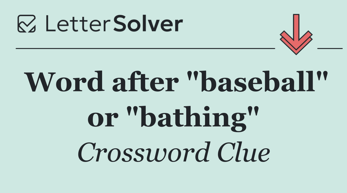 Word after "baseball" or "bathing"