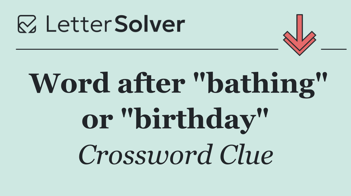 Word after "bathing" or "birthday"