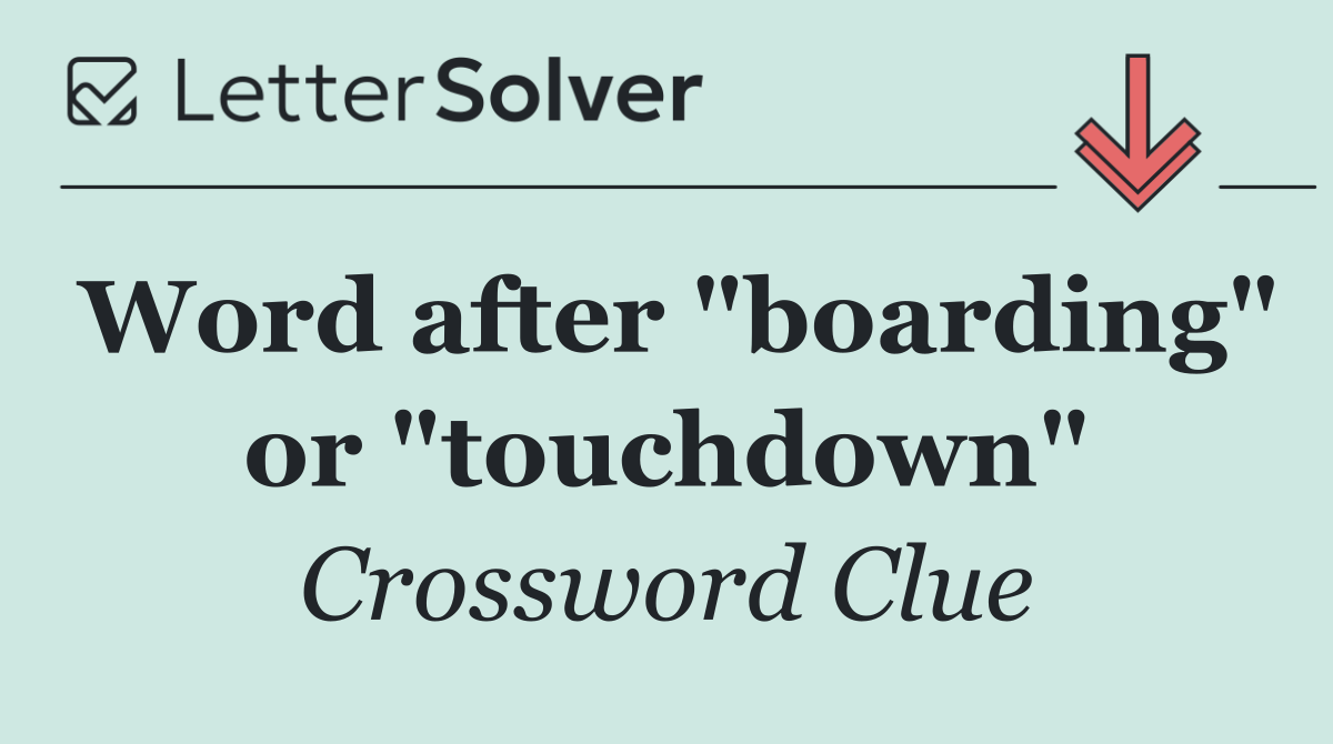 Word after "boarding" or "touchdown"