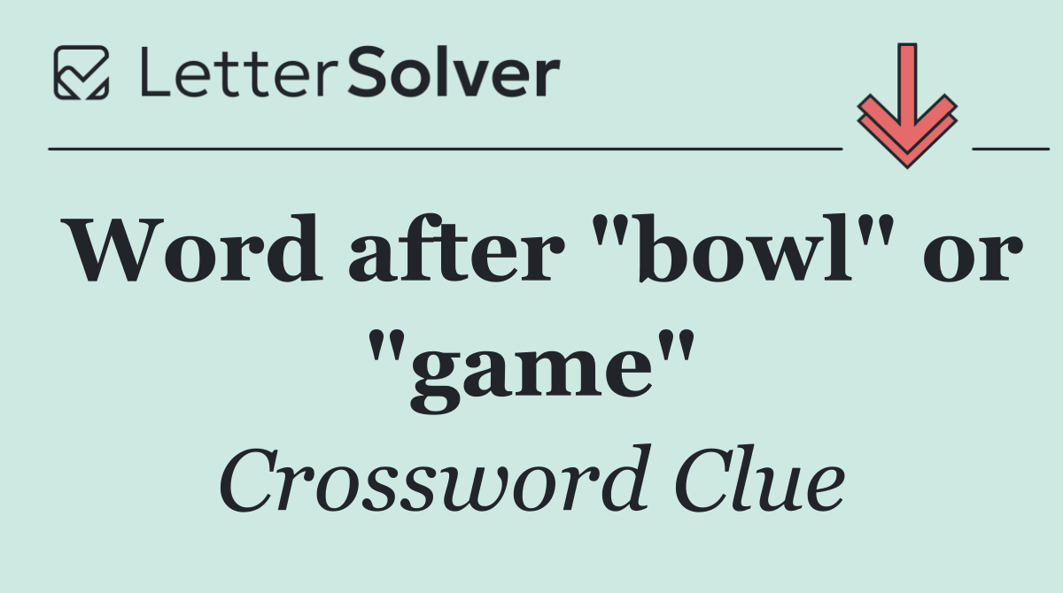 Word after "bowl" or "game"