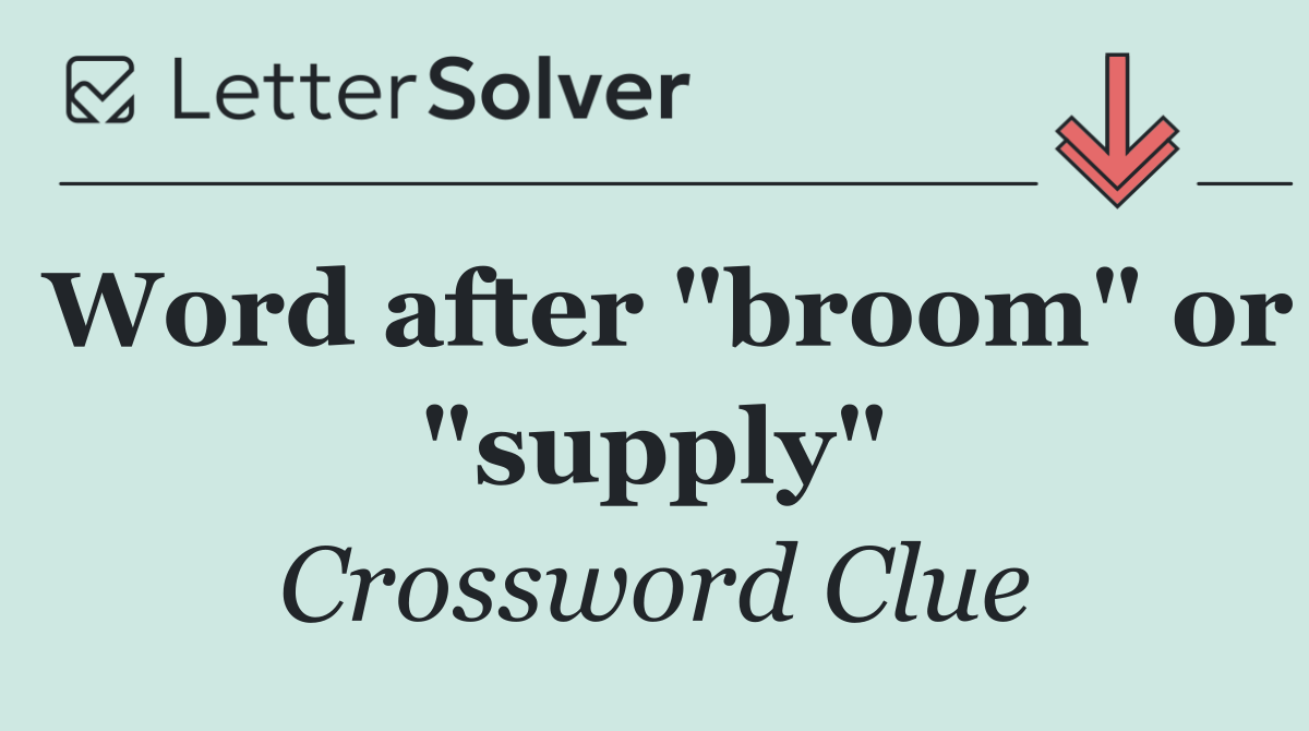 Word after "broom" or "supply"