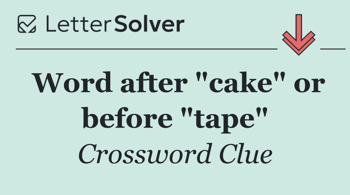 Word after "cake" or before "tape"