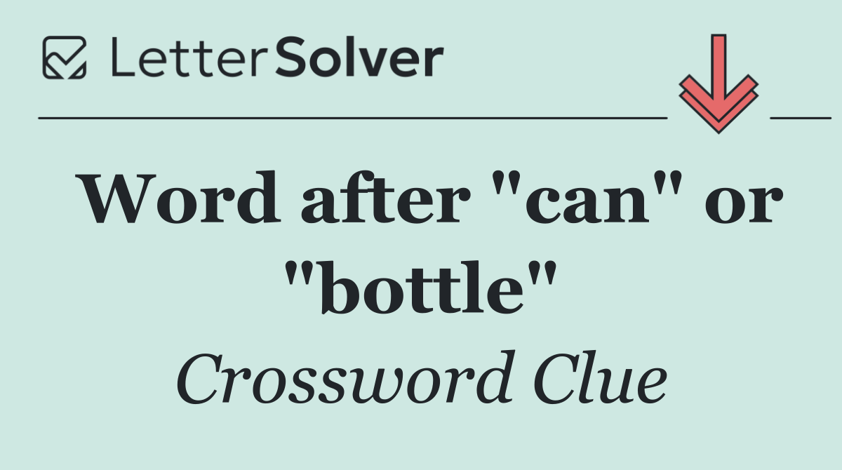 Word after "can" or "bottle"