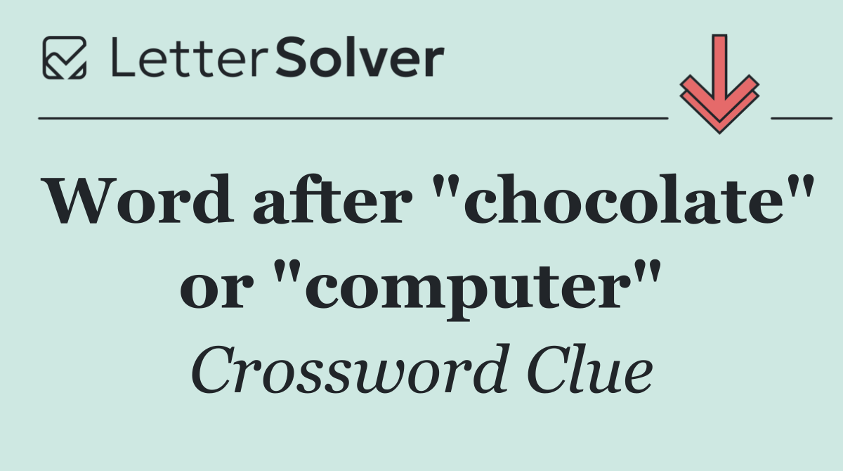 Word after "chocolate" or "computer"