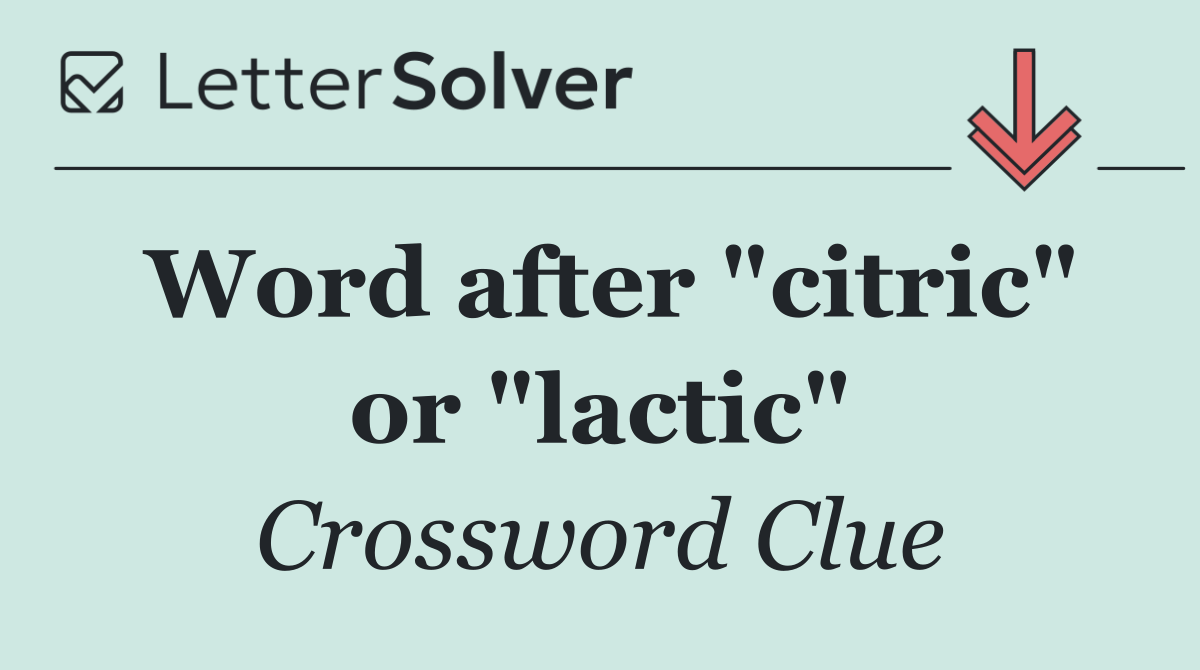 Word after "citric" or "lactic"