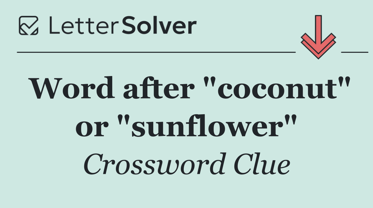 Word after "coconut" or "sunflower"