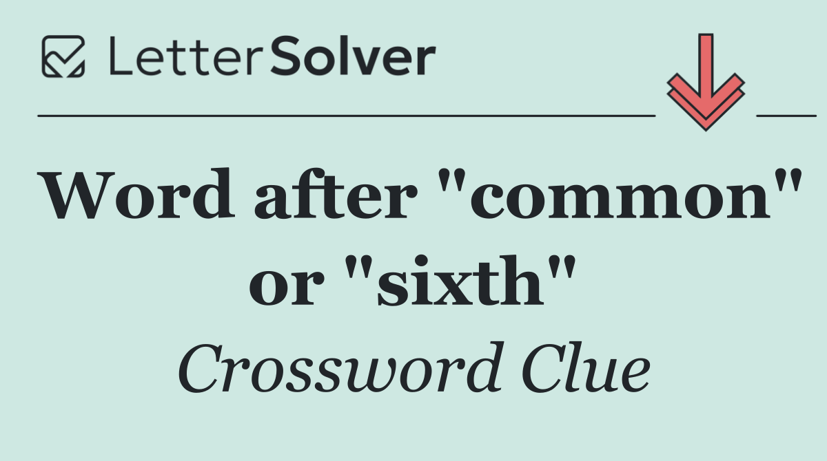 Word after "common" or "sixth"