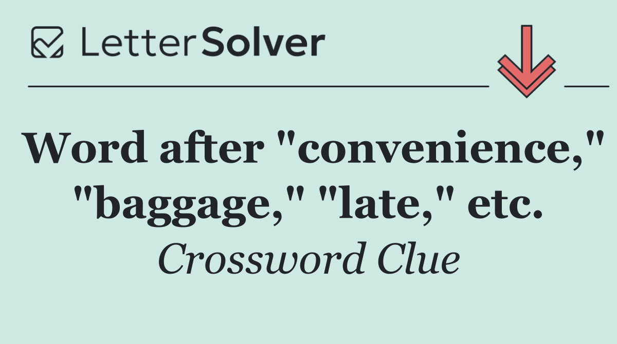 Word after "convenience," "baggage," "late," etc.