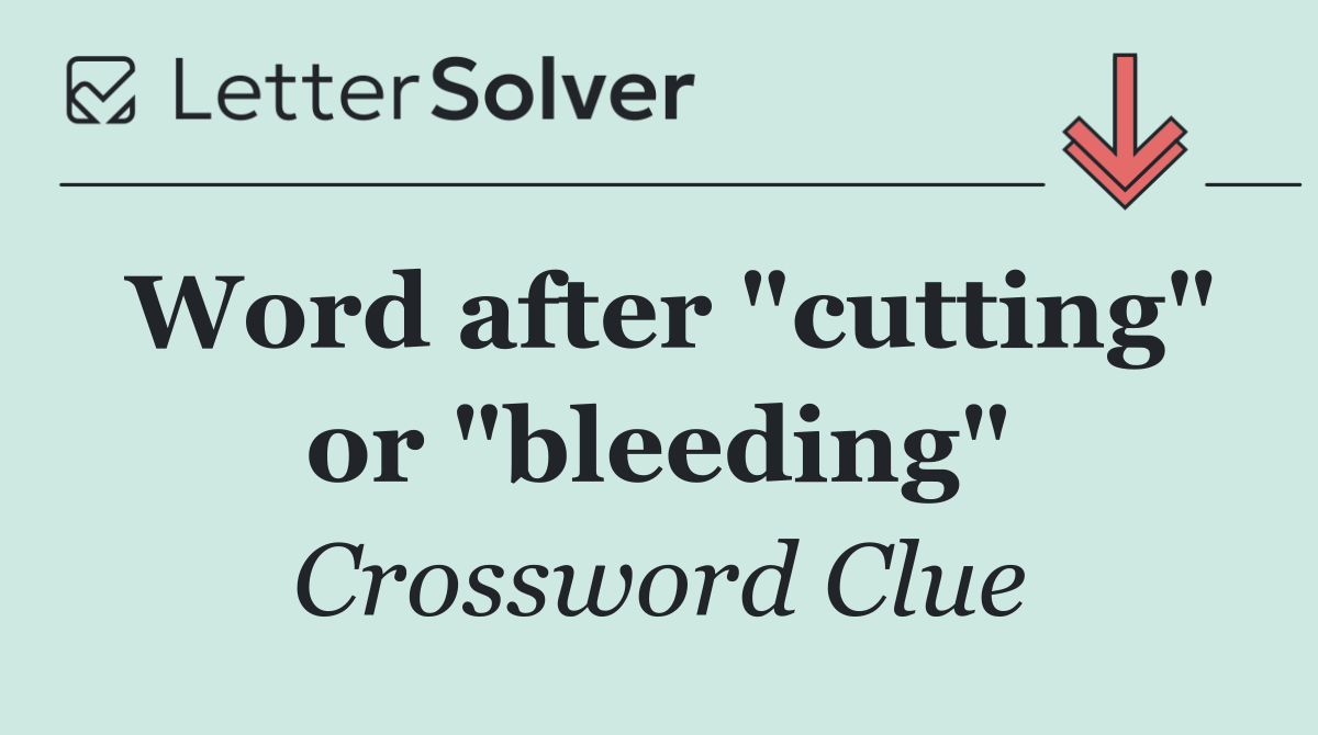Word after "cutting" or "bleeding"