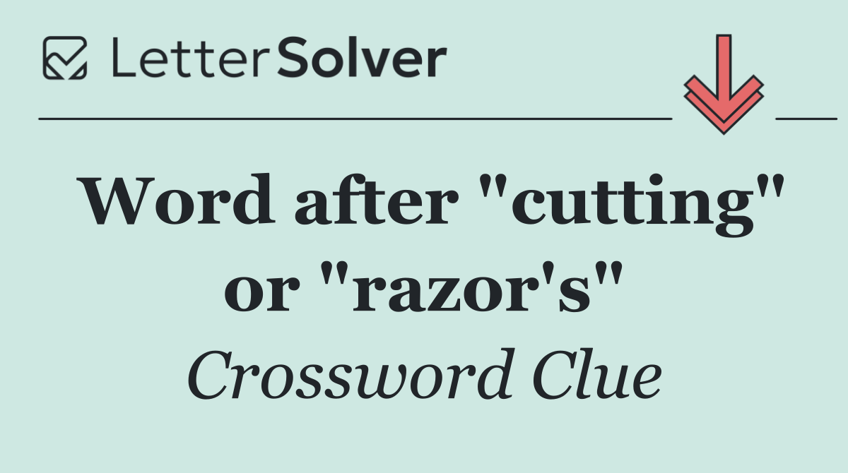 Word after "cutting" or "razor's"