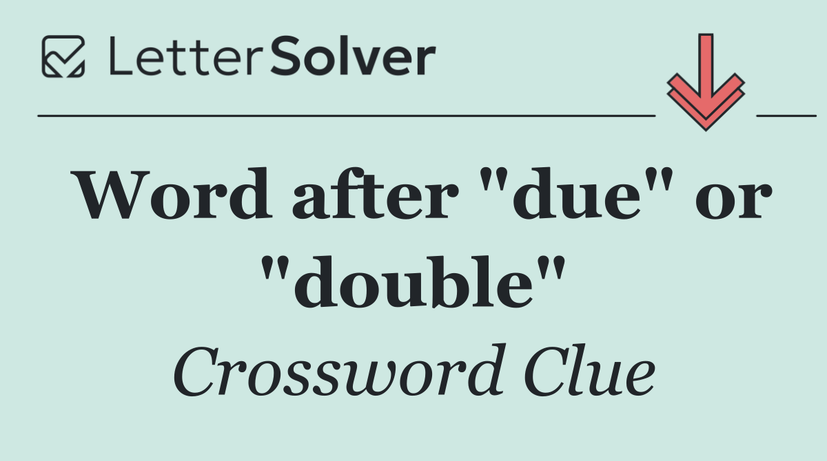 Word after "due" or "double"