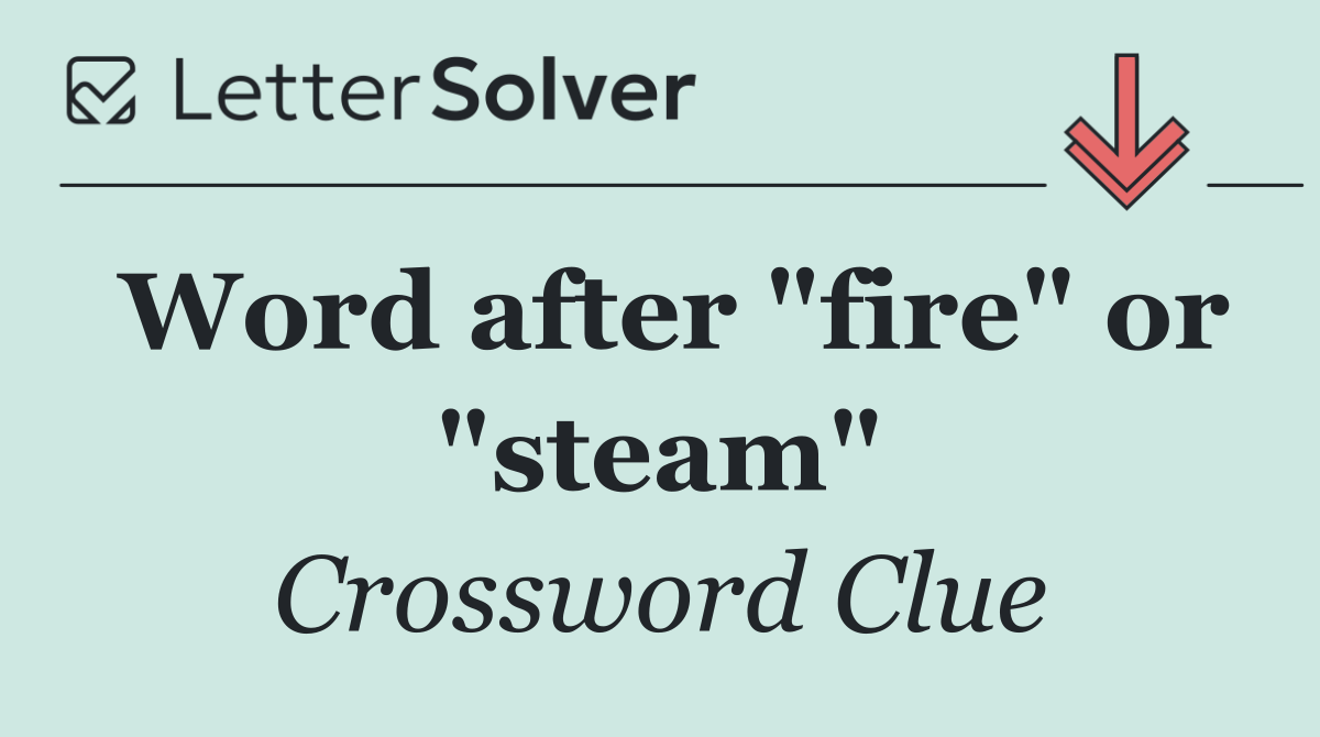Word after "fire" or "steam"