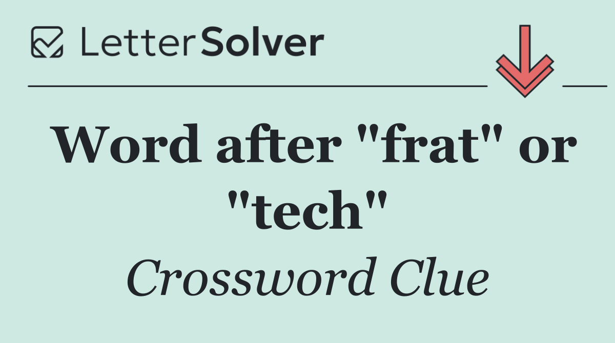 Word after "frat" or "tech"
