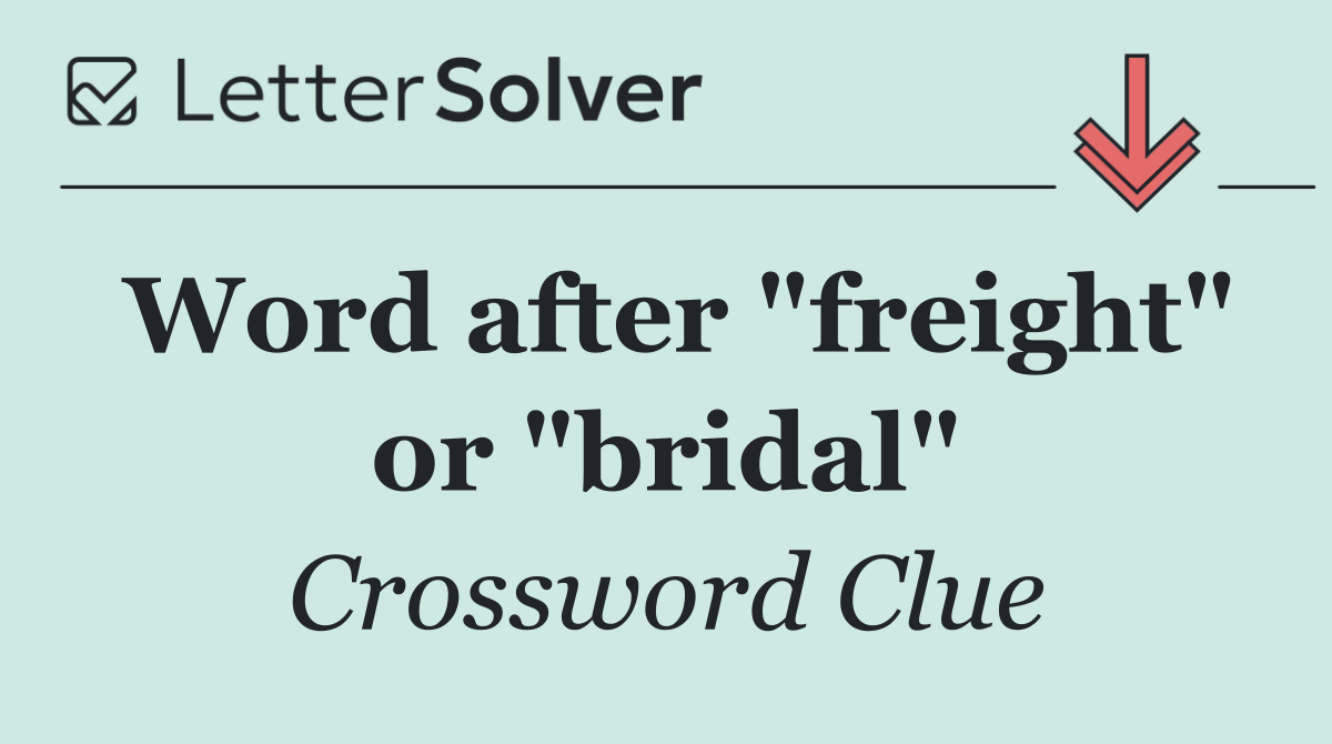Word after "freight" or "bridal"