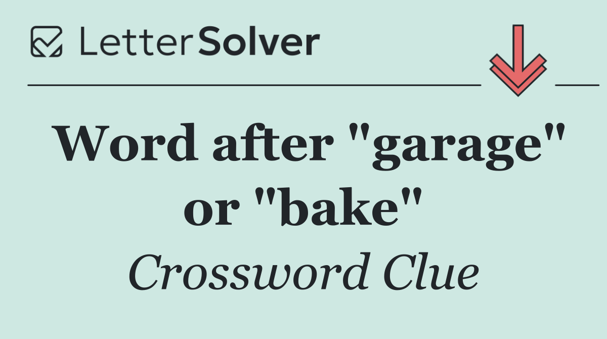 Word after "garage" or "bake"