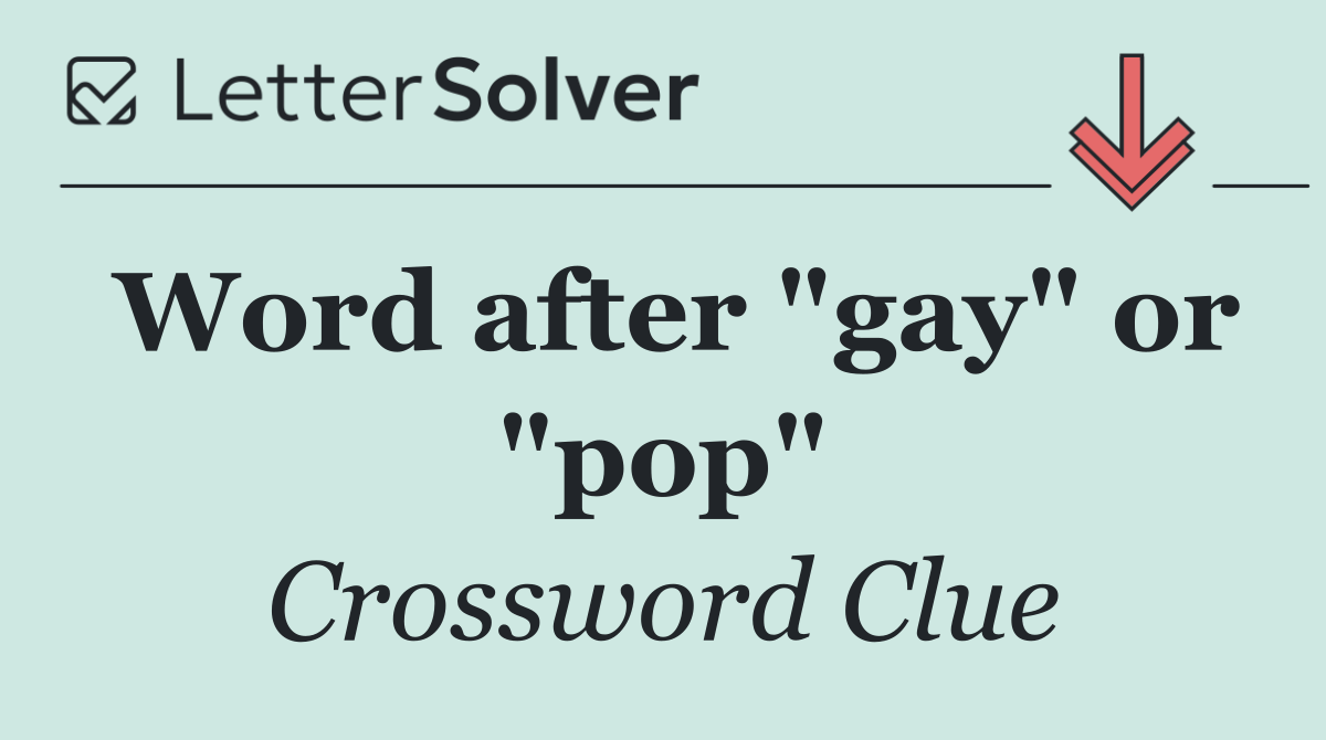 Word after "gay" or "pop"