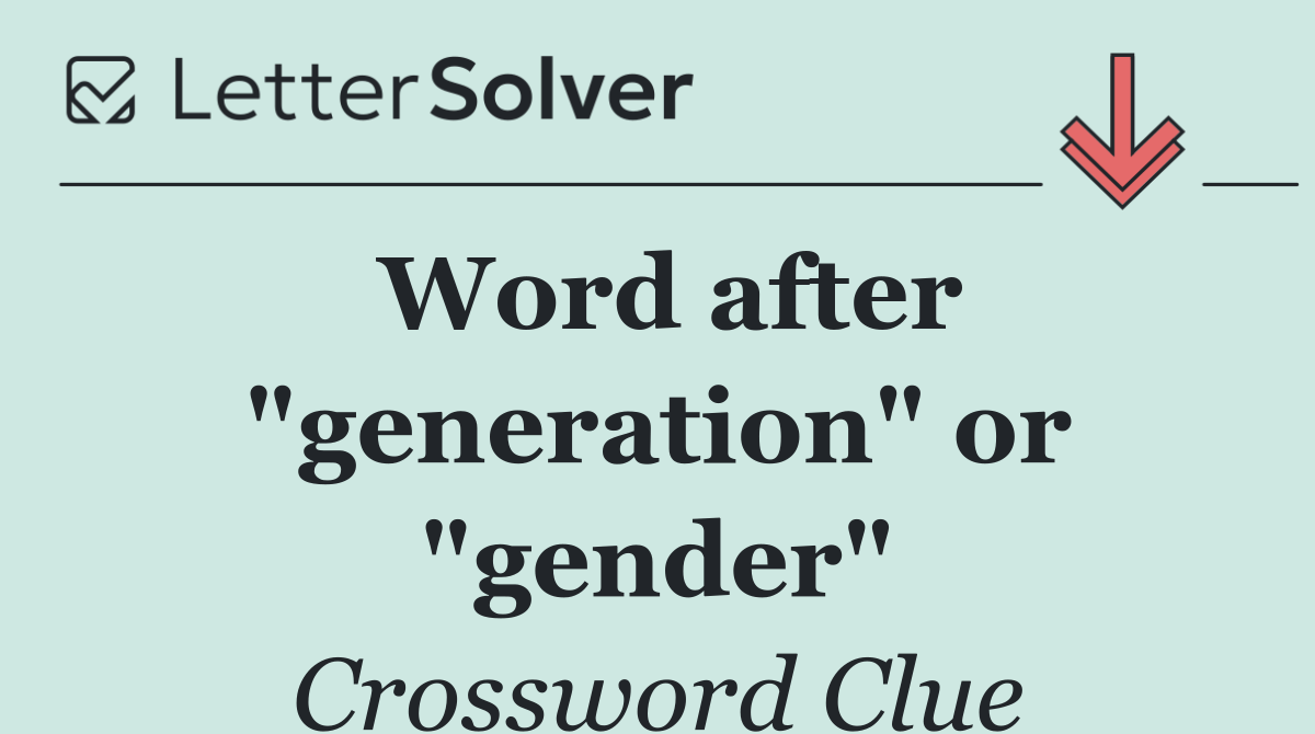 Word after "generation" or "gender"