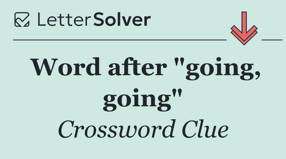Word after "going, going"