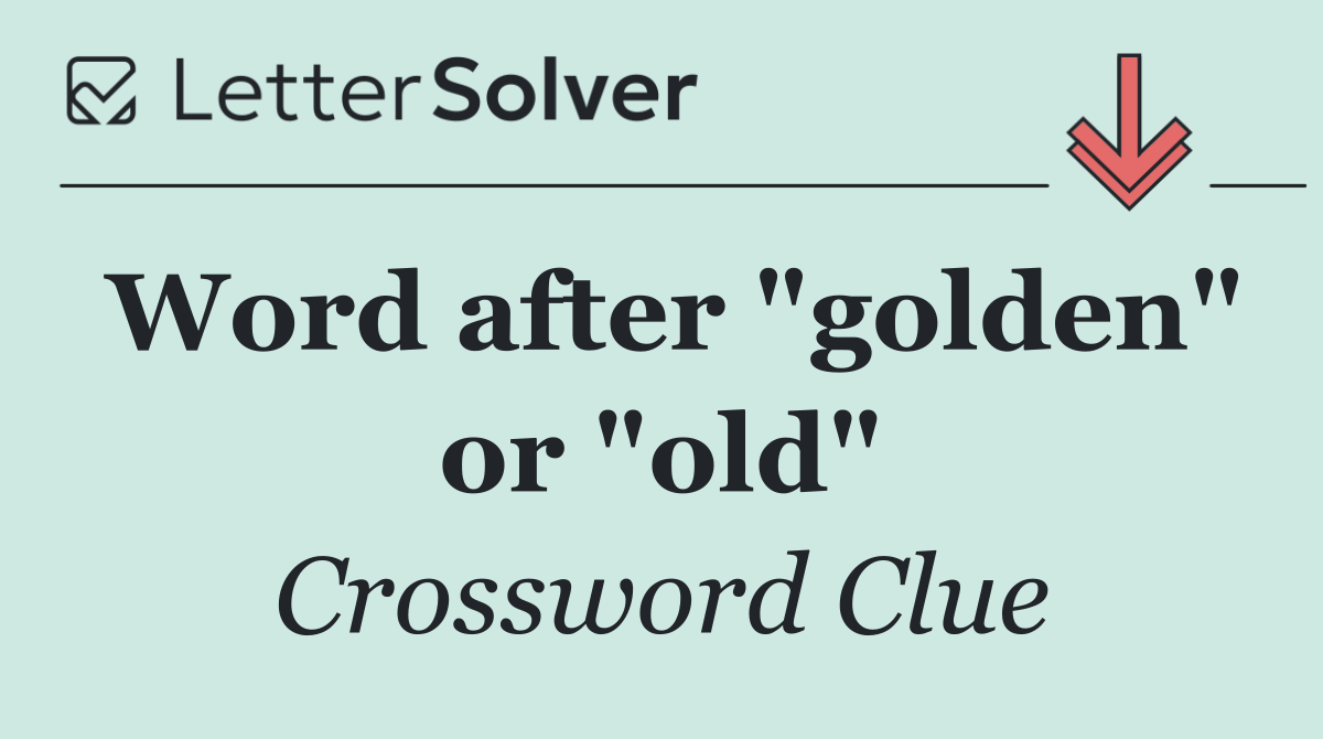 Word after "golden" or "old"