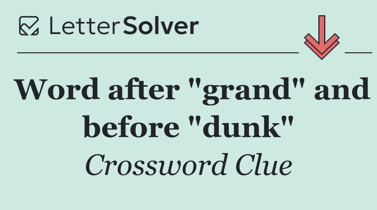 Word after "grand" and before "dunk"