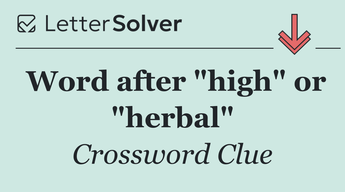 Word after "high" or "herbal"