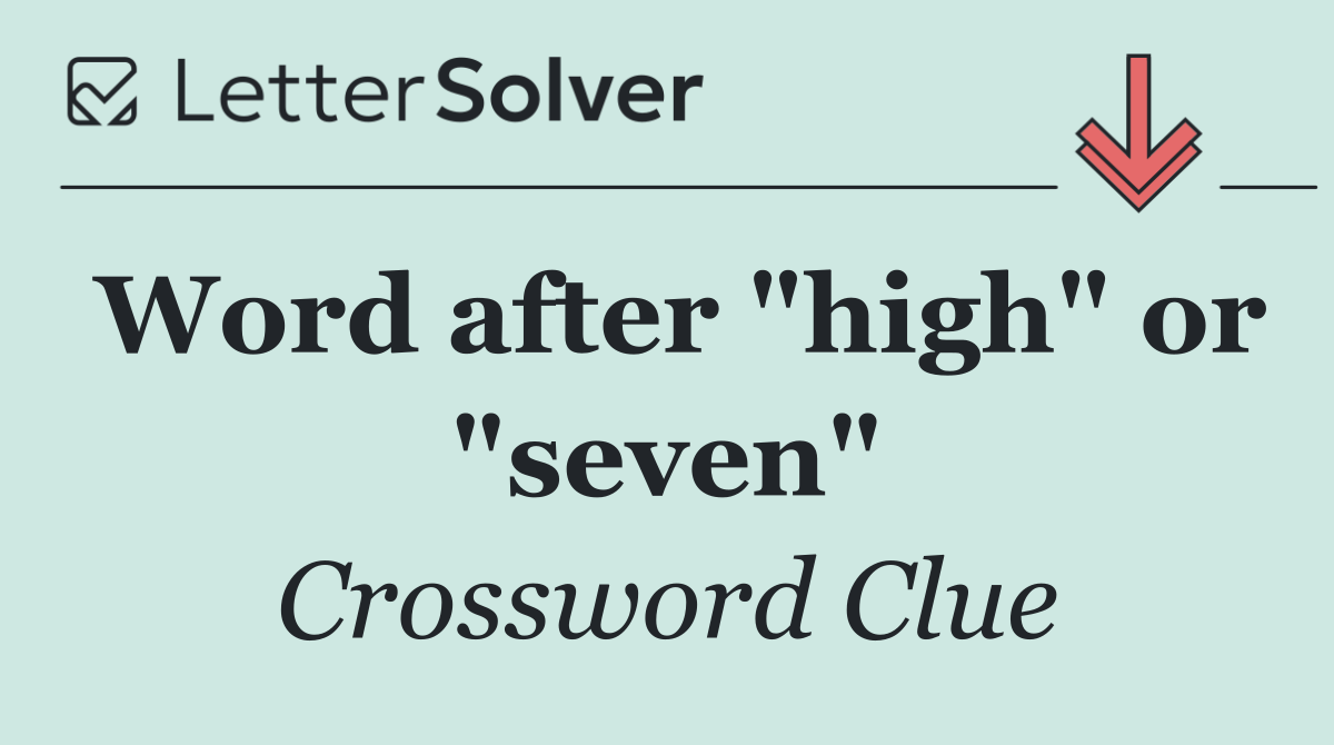 Word after "high" or "seven"
