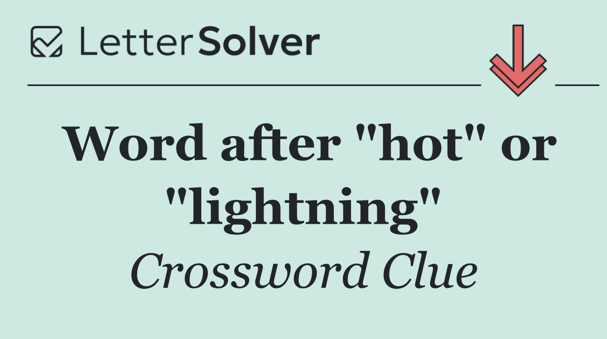 Word after "hot" or "lightning"