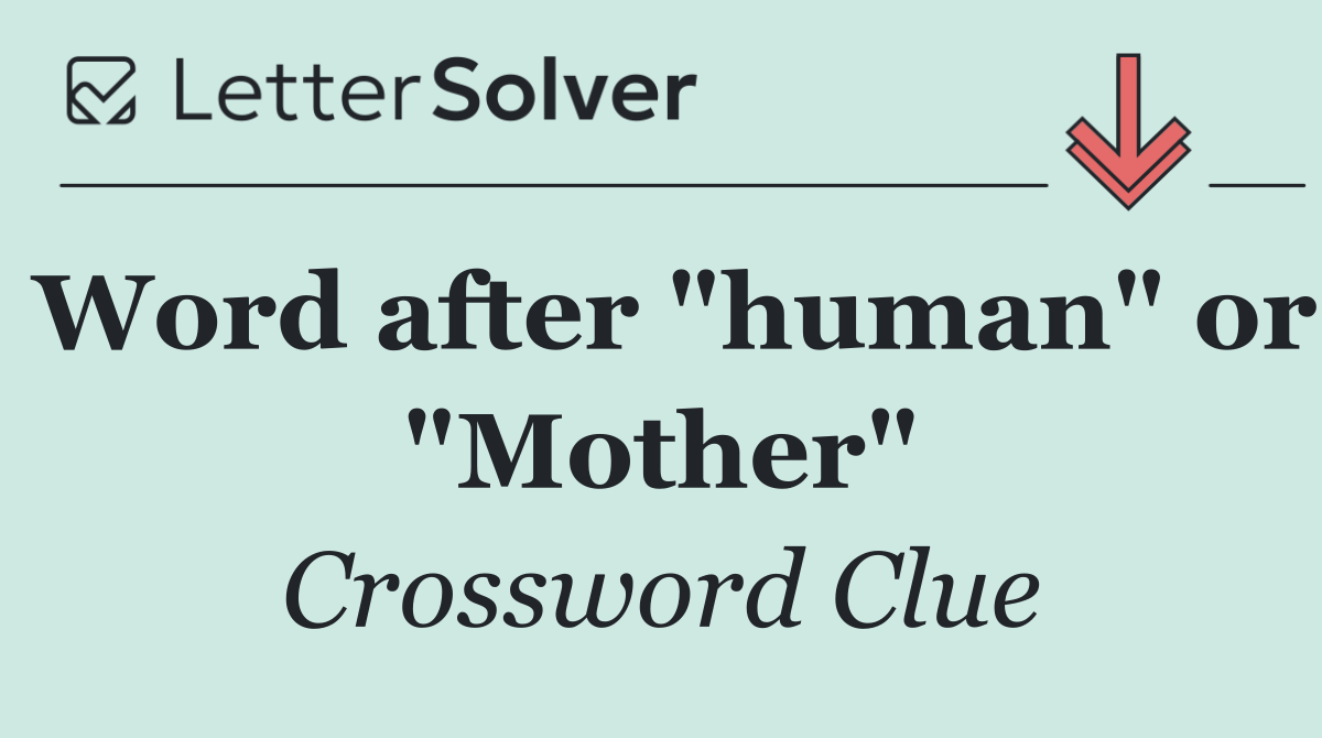 Word after "human" or "Mother"