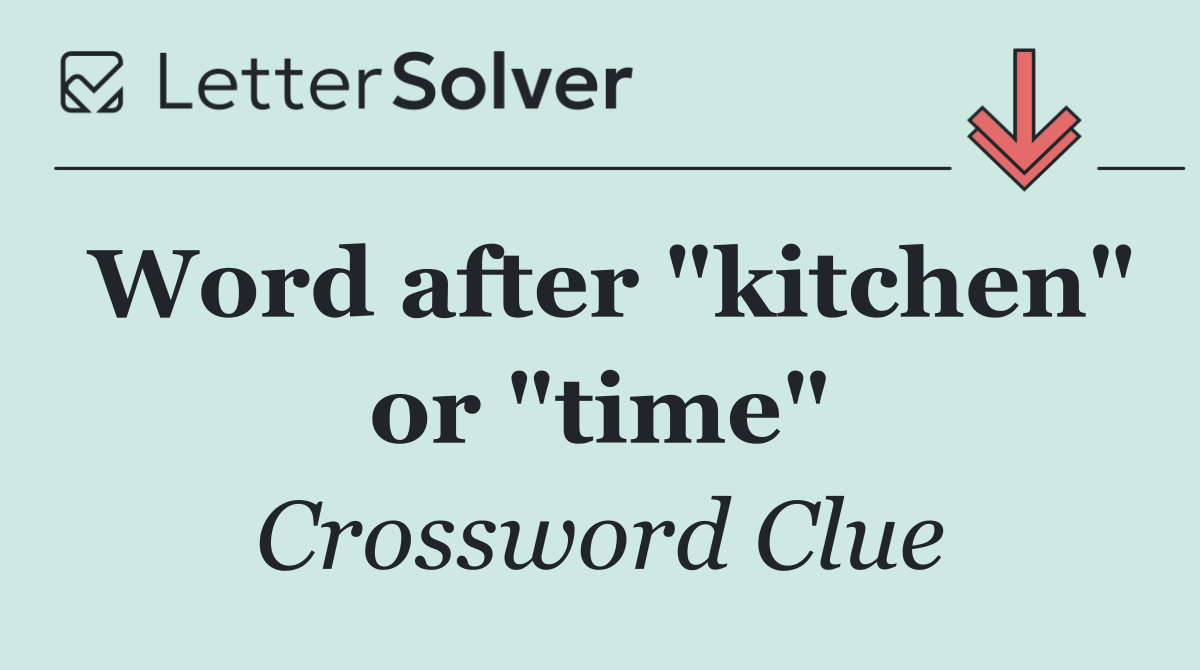 Word after "kitchen" or "time"