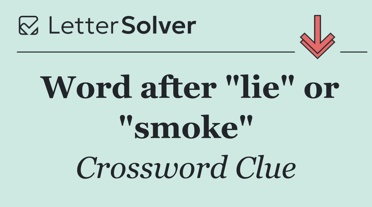 Word after "lie" or "smoke"