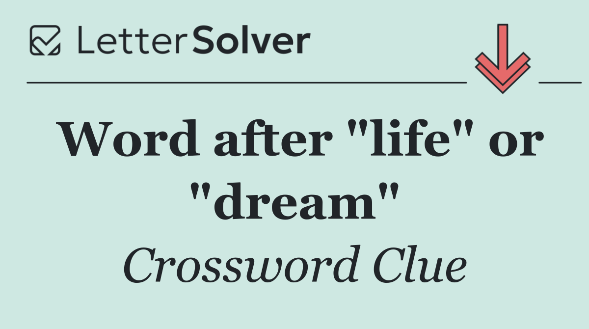 Word after "life" or "dream"