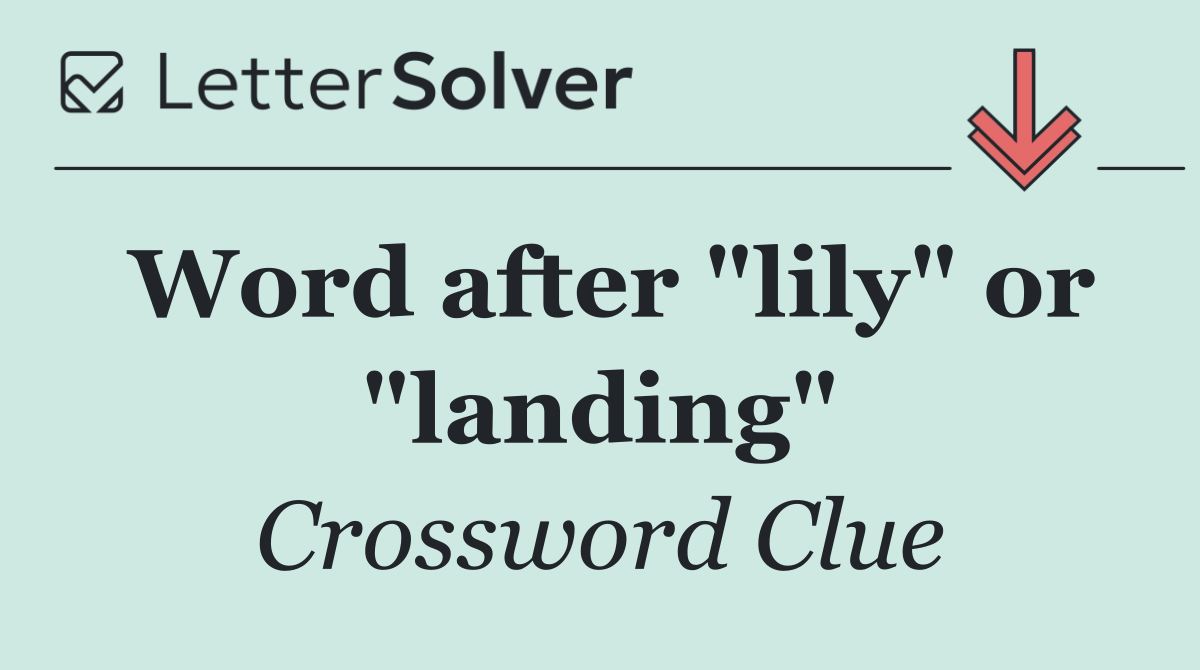 Word after "lily" or "landing"