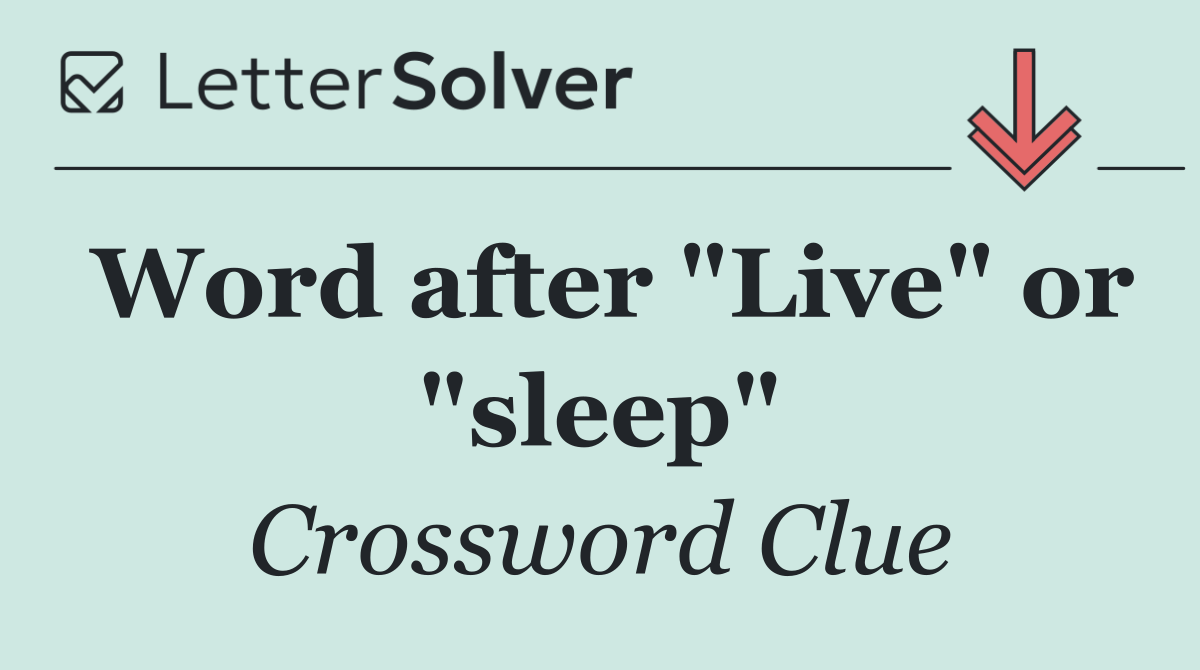 Word after "Live" or "sleep"