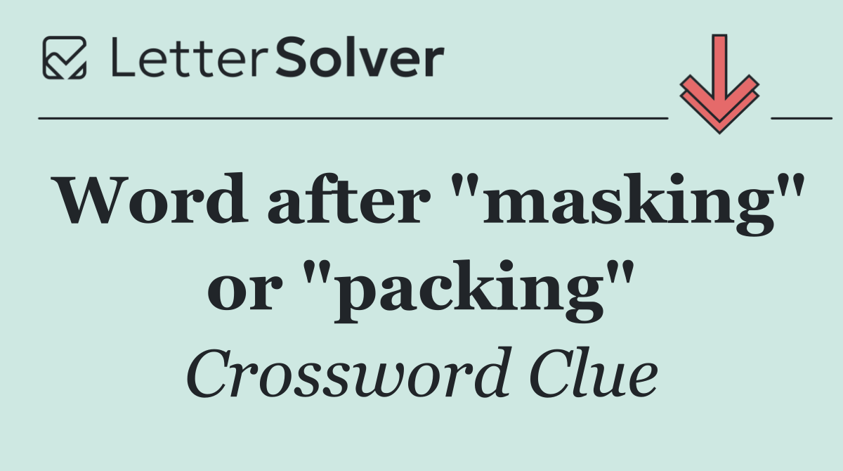 Word after "masking" or "packing"