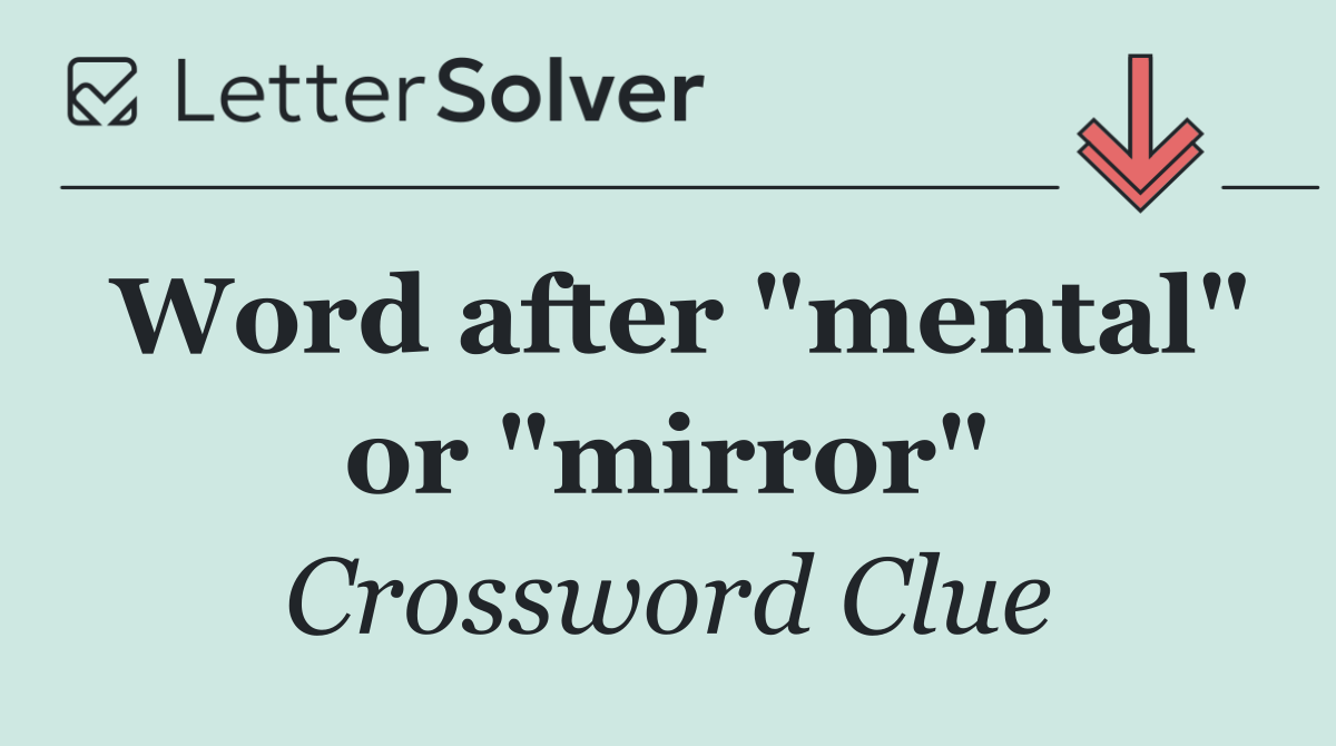 Word after "mental" or "mirror"