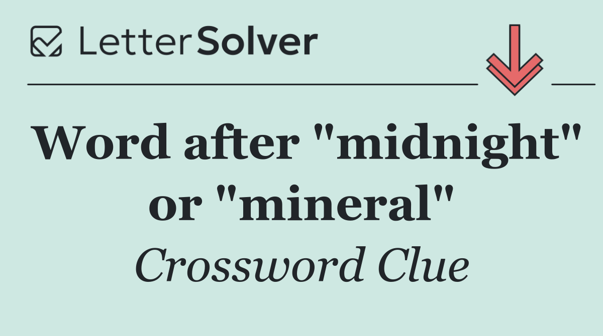 Word after "midnight" or "mineral"