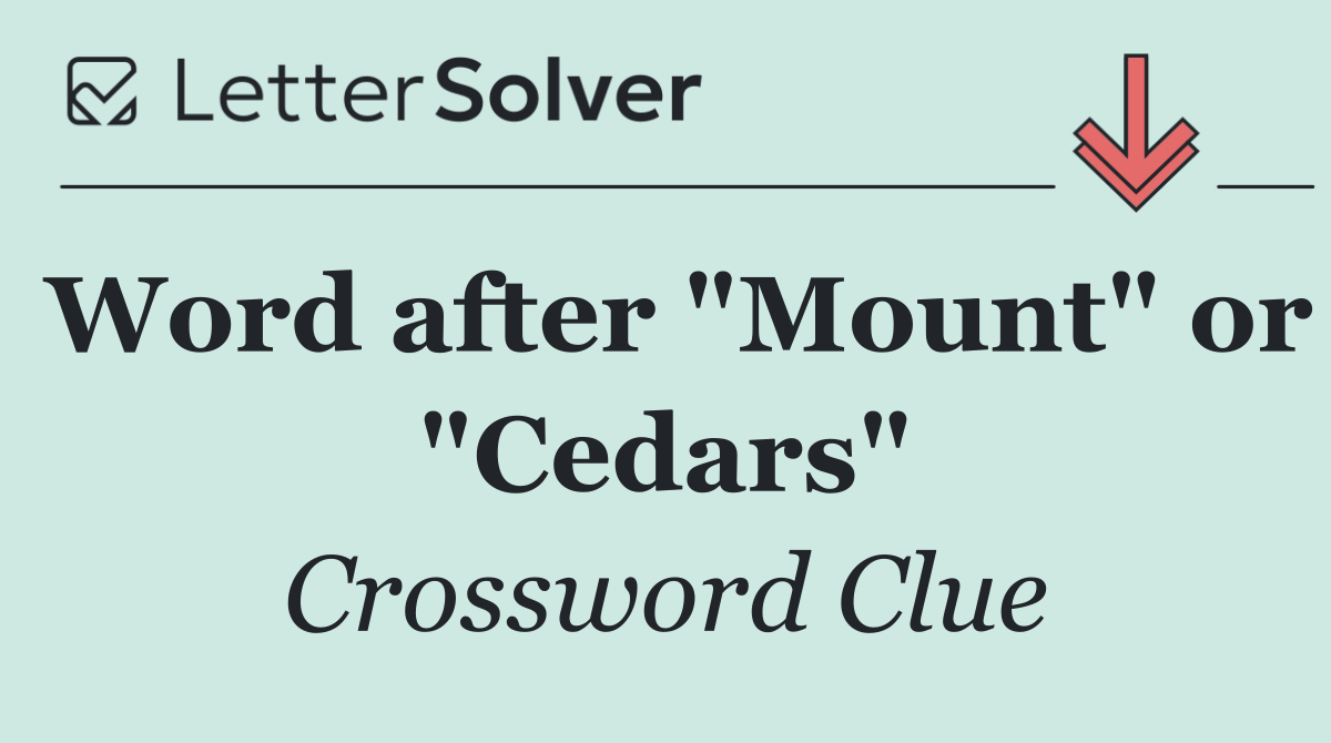 Word after "Mount" or "Cedars"