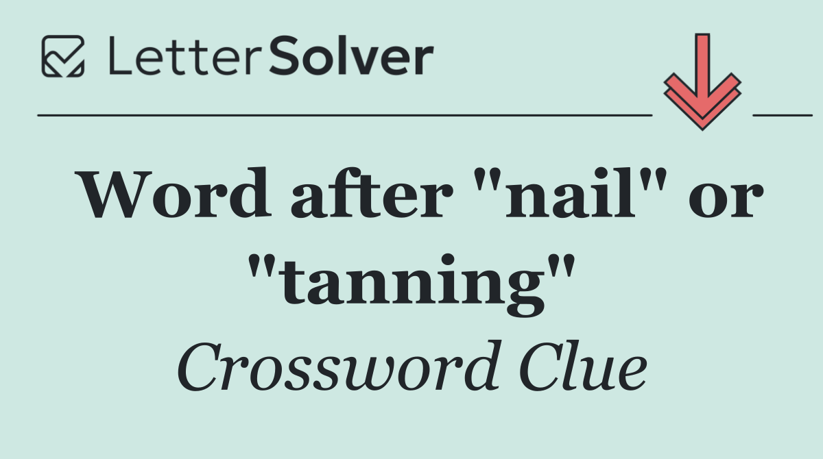 Word after "nail" or "tanning"