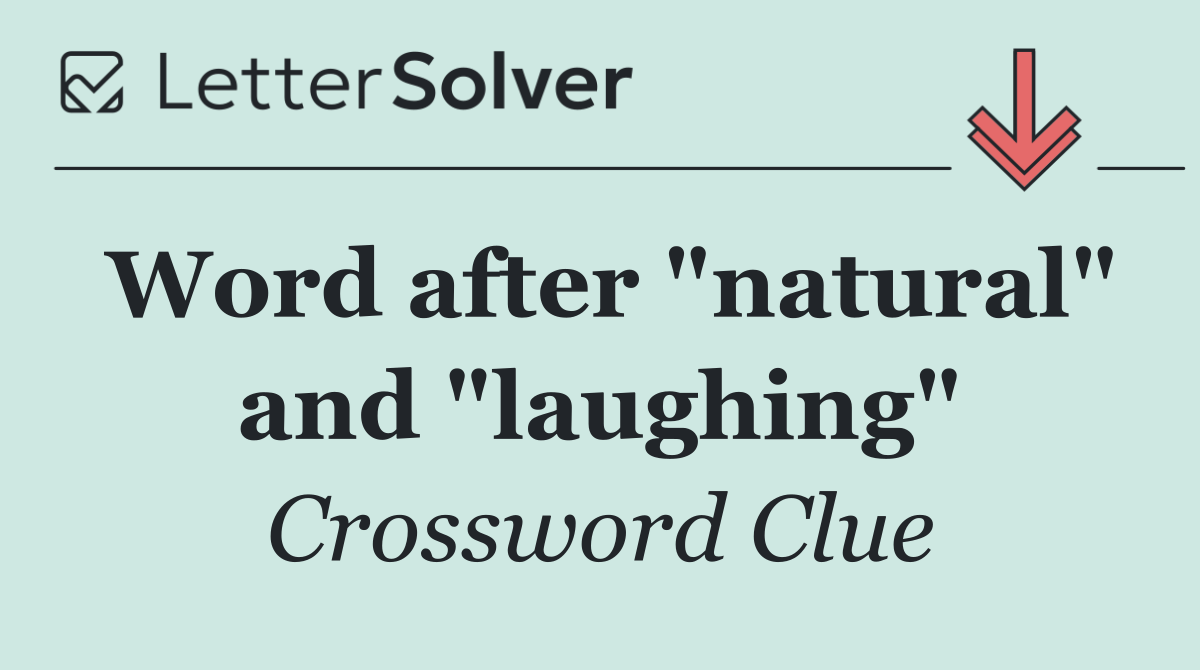 Word after "natural" and "laughing"