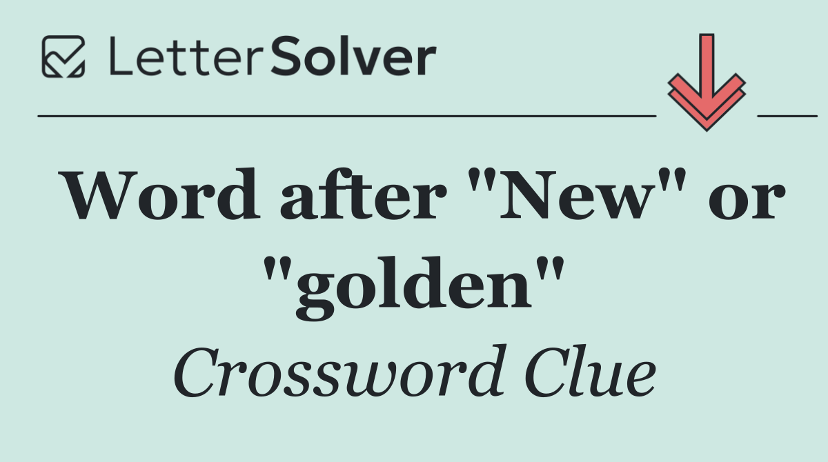 Word after "New" or "golden"