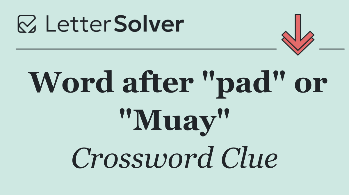 Word after "pad" or "Muay"