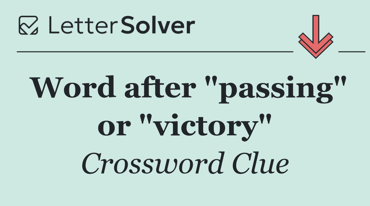 Word after "passing" or "victory"